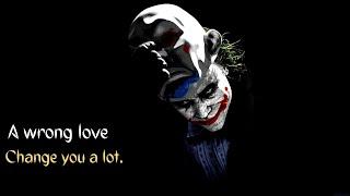 A wrong love change you a lot   Motivational quotes   Joker quotes  Success quotes