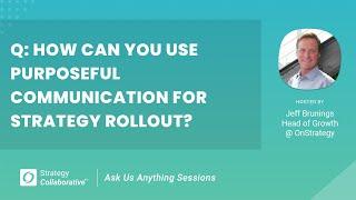 Q&A How can you use purposeful communication for strategy rollout?