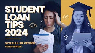 Top Student Loan Tips 2024 SAVE Plan & Forgiveness TIPS