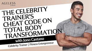 The Celebrity Trainers Cheat Code On Total Body Transformation with Jono Castano
