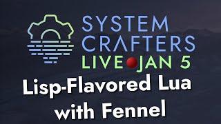 Lisp-Flavored Lua with Fennel - System Crafters Live