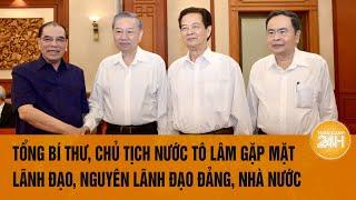 Tổng Bí thư Chủ tịch nước Tô Lâm gặp mặt lãnh đạo nguyên lãnh đạo Đảng Nhà nước  Toàn cảnh 24h