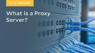 MicroNuggets What is a Proxy Server?  CBT Nuggets