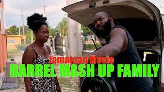 BARREL MASH UP FAMILY Jamaican Movie