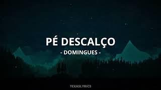  Domingues - Pé Descalço Letra