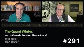 The Quant Winter and is Canada Pension Plan a Scam?  Rational Reminder 291