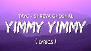 Yimmy Yimmy  Lyrics  Tayc - Shreya Ghoshal  @TunuGunu #lyrics