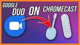 Make Google Duo Video Calls On Your Google Chromecast