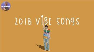Playlist 2018 vibe songs  songs that bring us back to 2018