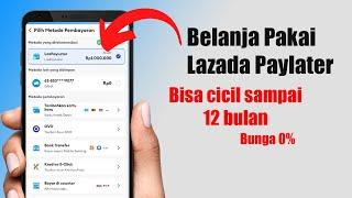 Cara Menggunakan Lazada PayLater bunga Cicilan 0%  Bisa belanja dengan cicilan