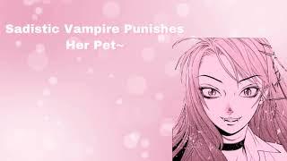 Sadistic Vampire Punishes Her Pet Sadistic Vampire Pt 2 Yandere Vampire F4M