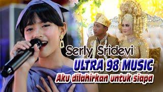 ULTRA 98 MUSIC with SERLY SRIDEVI - Aku dilahirkan untuk siapa - Tanjung raya indralaya Ogan ilir