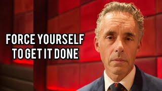 FORCE YOURSELF TO GET IT DONE - Jordan Peterson Best Motivational Speech