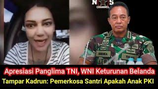 Apresiasi Panglima TNI WNI Keturunan Belanda Tampar Kadrun Pemerkosa Santri Apakah Anak PKI