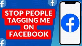 How to Stop People Tagging me on Facebook 2024