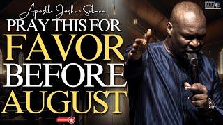 Pray This Favor Provoking Prayer Before July 31st And Watch What Happens  Apostle Joshua Selman