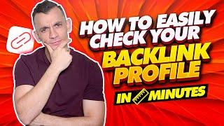 How To EASILY Check Your Backlink Profile In 6 Minutes