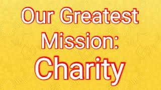 Justification Of Deeds Eternal Blessings & Spiritual Benefits.  Charity Our Greatest Mission