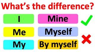 I ME MY MINE MYSELF & BY MYSELF    Whats the difference?  Learn with examples