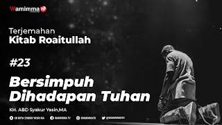 Bersimpuh Dihadapan Tuhan - Terjemahan Kitab Roaitullah #23  Buya Syakur