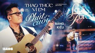 LK Thao Thức Vì Em & Phút Cuối - Bằng Kiều  Live at Soul of The Forest