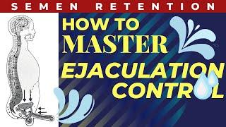 How To MASTER Ejaculation Control Semen Retention