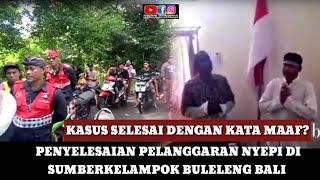 HANYA DENGAN MAAF? PELANGGARAN NYEPI BULELENG BALI SELESAI BEGITU SAJA? APA KABAR FKUB BULELENG