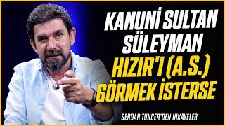 Kanuni Sultan Süleyman Hızırı a.s. Görmek İsterse - Serdar Tuncer