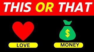  LOVE OR MONEY ... PERSONALITY QUIZ l THIS OR THAT I WOULD YOU RATHER