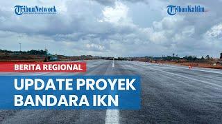 Update Proyek Bandara IKN Mulai dari Runway hingga Jalan Aksesnya