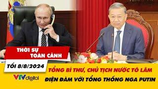 Thời sự toàn cảnh tối 88 Tổng Bí thư Chủ tịch nước Tô Lâm điện đàm với Tổng thống Nga Putin