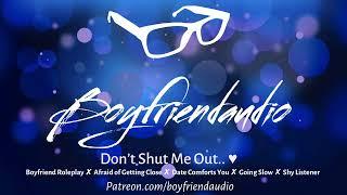 Dont Shut Me Out.. Boyfriend RoleplayFear of Being IntimateGoing SlowDate Comforts You ASMR