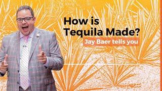 How is Tequila Made? Jay Baer tells you.