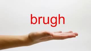 How to Pronounce brugh - American English