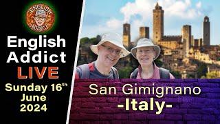 English Addict - LIVE from San Gimignano in Italy  - Sun 16th June 2024