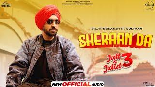 Sheraan Da Official Audio  Diljit Dosanjh  Sultaan  Latest Punjabi Songs 2024  Jatt & Juliet 3