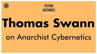 Thomas Swann Anarchist Cybernetics  Future Histories S02E31