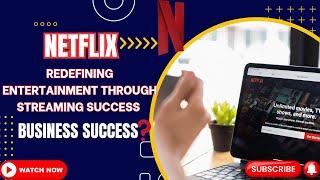 Netflix Redefining Entertainment through Streaming Success