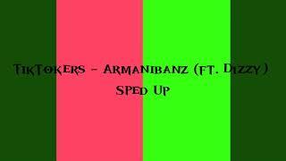 TikTokers - Armanibanz Ft. Dizzy Sped Up