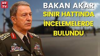 Milli Savunma Bakanı Hulusi Akar sınır hattında