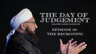 The reckoning  The Day of Judgement Series  Ep 18  Shaykh Zahir Mahmood