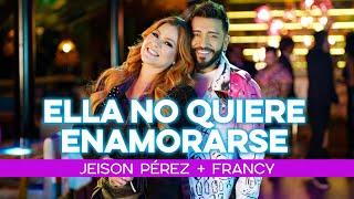 Ella no quiere enamorarse remix - Jeison Pérez x Francy