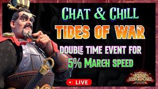 Chat & Chill  Tides of War - Double Time for 5% March Speed  Rise of Kingdoms