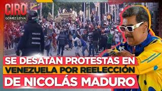 Se desatan protestas en Venezuela por reelección de Nicolás Maduro  Ciro Gómez Leyva
