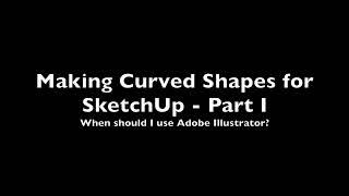 Making Curved Shapes for SketchUp - Part I