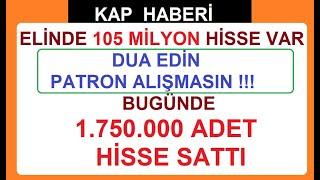 DUA EDİN PATRON ALIŞMASIN  BUGÜNDE 1.750.000 ADET HİSSE SATTI  BİST BORSA HİSSE PARA ŞİRKET