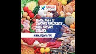 Challenges of Shipping Perishable Food for B2B Sellers - Ingoex_Istanbul