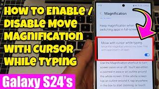 Galaxy S24S24+Ultra How to EnableDisable Move Magnification With Cursor While Typing