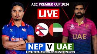 NEPAL VS UAE ACC PREMIER CUP 2024  NEPAL VS UAE 1ST SEMI FINAL ASIA CUP QUALIFIER LIVE