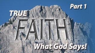 True Faith—What God Says Part 1
